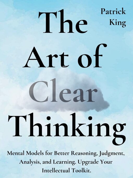 Title details for The Art of Clear Thinking by Patrick King - Available